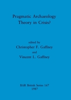 Pragmatic Archaeology: Theory in Crisis? 0860544419 Book Cover