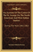 An Account of the Cruise of the St. George on the North American and West Indian Station 1241432457 Book Cover