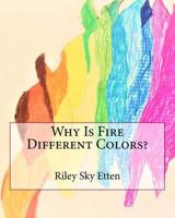 Why Is Fire Different Colors? 198767796X Book Cover