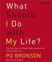 What Should I Do with My Life?: The True Story of People Who Answered the Ultimate Question 0375758984 Book Cover