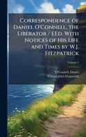 Correspondence of Daniel O'Connell, the Liberator / EEd. With Notices of His Life and Times by W.J. Fitzpatrick 102517061X Book Cover