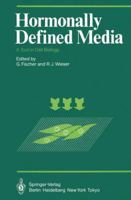 Hormonally Defined Media: A Tool in Cell Biology Lectures and Posters Presented at the First European Conference on Serum-Free Cell Culture Heidelberg, October 7–9, 1982 3642692923 Book Cover