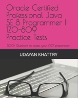 Oracle Certified Professional Java SE 8 Programmer II 1Z0-809 Practice Tests: 500+ Questions to assess your OCP preparation 1980649413 Book Cover