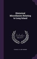 Historical miscellanies relating to Long Island 1359179119 Book Cover