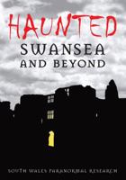 Haunted Swansea and Beyond 0752444573 Book Cover