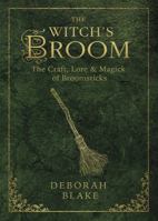 The Witch's Broom: The Craft, Lore & Magick of Broomsticks 0738738026 Book Cover