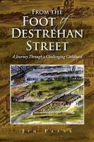 From the Foot of Destrehan Street: A Journey Through a Challenging Childhood 1441540202 Book Cover