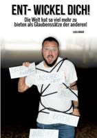 Ent-Wickel Dich!: Die Welt hat so viel mehr zu bieten als Glaubenssätze der anderen! (German Edition) 3695131616 Book Cover