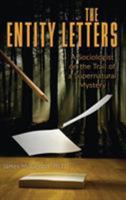 THE ENTITY LETTERS: A Sociologist on the Trail of a Supernatural Mystery 1938398793 Book Cover
