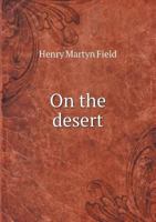 On the Desert: A Narrative of Travel from Egypt Through the Wilderness of Sinai to Palestine 1241569789 Book Cover