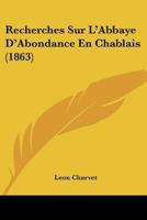Recherches Sur L'abbaye D'abondance En Chablais... 1022374834 Book Cover