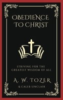 Obedience to Christ: Striving For the Greatest Wisdom of All 9358371056 Book Cover