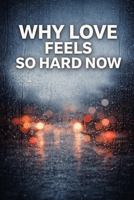 Why Love Feels So Hard Now B0GSX8WGC3 Book Cover