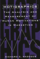 Motigraphics: The Analysis and Measurement of Human Motivations in Marketing 1567202845 Book Cover