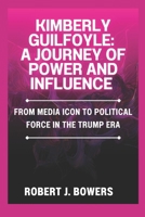 Kimberly Guilfoyle: A Journey of Power and Influence: From Media Icon to Political Force in the Trump Era (The Cabinet Chronicles: Inside Trump's Appointments) B0DQ82N7T6 Book Cover
