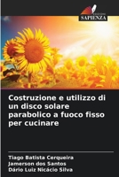 Costruzione e utilizzo di un disco solare parabolico a fuoco fisso per cucinare (Italian Edition) 6208019516 Book Cover