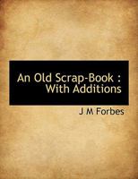 An Old Scrap-Book; with Additions 1116107503 Book Cover