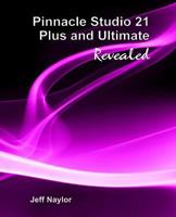 Pinnacle Studio 21 Plus and Ultimate Revealed 0993487114 Book Cover