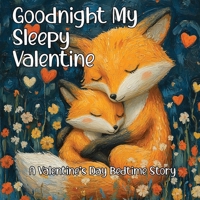 Goodnight My Sleepy Valentine: A Valentine's Day Bedtime Story B0DV3QPJ2L Book Cover