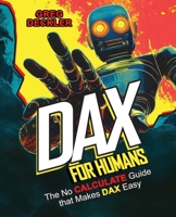 DAX for Humans: The no CALCULATE guide that makes DAX easy 1806699958 Book Cover