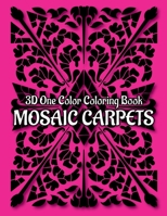 MOSAIC CARPETS One Color Coloring Book: 30 Unique Designs for Adult Relaxation and Stress Relief B084QH2HRS Book Cover