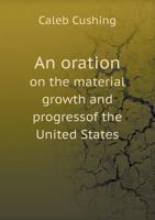 An Oration on the Material Growth and Territorial Progress of the States Delivered at Springfield 1275848192 Book Cover