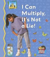 I Can Multiply, It's Not a Lie! (Math Made Fun) 1599285215 Book Cover
