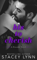 His To Cherish: A Small Town, Wounded Hero Romance (A Fireside Novel) B0CNRK6H6H Book Cover