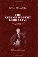 The Life of Robert, Lord Clive, collected from the Family Papers Communicated by the Earl of Powis, Volume 2 1377895955 Book Cover