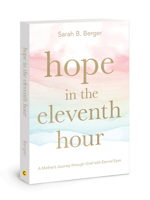 Hope in the Eleventh Hour: A Mother’s Journey through Grief with Eternal Eyes 083078425X Book Cover