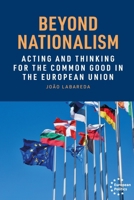 Beyond Nationalism: Acting and Thinking for the Common Good in the European Union (European Politics) 1526169096 Book Cover