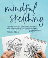 Mindful Sketching: How to Develop a Drawing Practice and Embrace the Art of Imperfection 1632174197 Book Cover