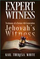 Expert Witness: Testimony of a Former 4th Generation Jehovah's Witness 1734132809 Book Cover