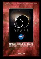 NASA’s First 50 Years Historical Perspectives: NASA 50th Anniversary Proceedings 1470024756 Book Cover