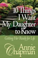 10 Things I Want My Daughter to Know: Getting Her Ready for Life 0736904549 Book Cover