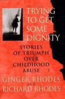 Trying to Get Some Dignity: Stories of Triumph over Childhood Abuse 0688140963 Book Cover
