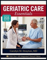 GERIATRIC CARE ESSENTIALS: A Complete Guide to Understanding Aging, Managing Common Conditions, and Delivering Person-Centered Care in Home, Community, and Clinical Settings B0H2PZTCPG Book Cover