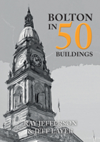 Bolton in 50 Buildings 144567873X Book Cover