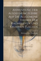 Anwendung Der Ausdehnungslehre Auf Die Allgemeine Theorie Der Raumkurven Und Krummen Flächen 1021357219 Book Cover