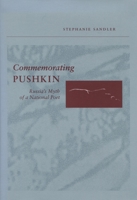 Commemorating Pushkin: Russia's Myth of a National Poet 0804734488 Book Cover