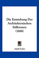 Die Entstehung Der Architektonischen Stilformen (1888) 1168475708 Book Cover