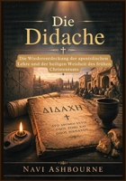 Die Didache: Die Wiederentdeckung der apostolischen Lehre und der heiligen Weisheit des frühen Christentums (German Edition) B0GZZ7GPBL Book Cover