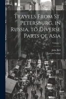 Travels From St. Petersburg, in Russia, to Diverse Parts of Asia; Volume 1 102220291X Book Cover