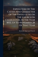 Exposition Of The Causes And Character Of The Difficulties In The Church In Charleston, In The Year 1833, Up To November 28 Of That Year 1246408880 Book Cover