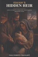 Isaiah’s Hidden Heir: How a Dynastic Crisis May Have Shaped Messianic Hope B0HC1XYS2K Book Cover