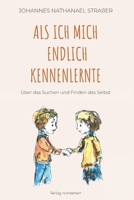 Als ich mich endlich kennenlernte: Über das Suchen und Finden des Selbst (German Edition) 3982751314 Book Cover