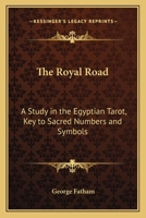 The Royal Road: A Study in the Egyptian Tarot, Key to Sacred Numbers and Symbols 1162568070 Book Cover