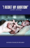 I Regret My Abortion! B0GSHCFDD8 Book Cover