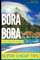 Super Cheap Bora Bora: Travel Guide: How to have a $5,000 trip to for $1,000 1093205083 Book Cover