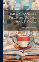Time's 'changes', Pilgrims' Poems And Hymns 1022424602 Book Cover